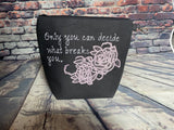 only you can decide what breaks you embroidered bag